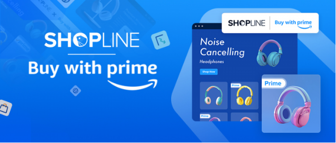 SHOPLINE推出全新 “Buy with Prime应用” 助力中国商家拓展电商业务